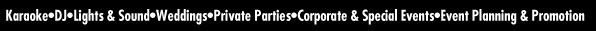 Karaoke Mobile DJ Lights & Sound Weddings Private Parties Corporate & Special Events Event Planning & Promotion